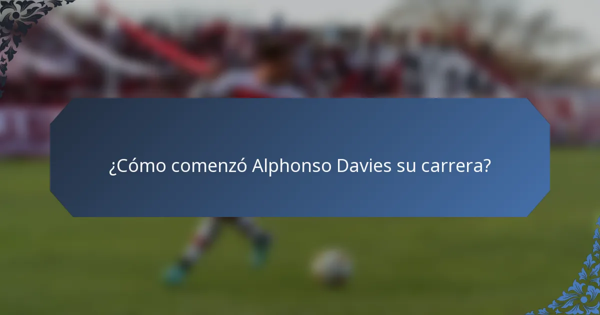 ¿Cómo comenzó Alphonso Davies su carrera?