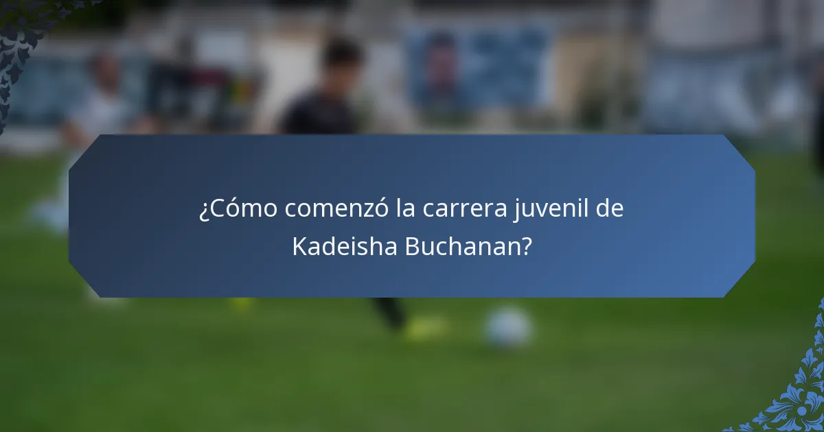 ¿Cómo comenzó la carrera juvenil de Kadeisha Buchanan?