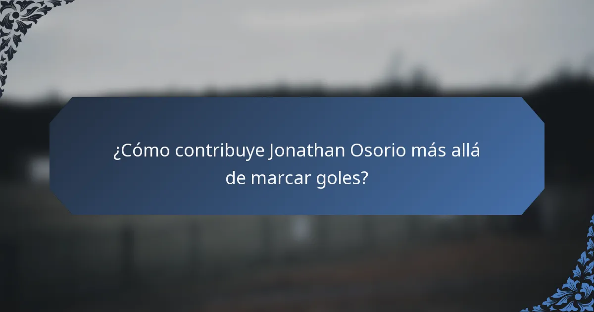 ¿Cómo contribuye Jonathan Osorio más allá de marcar goles?
