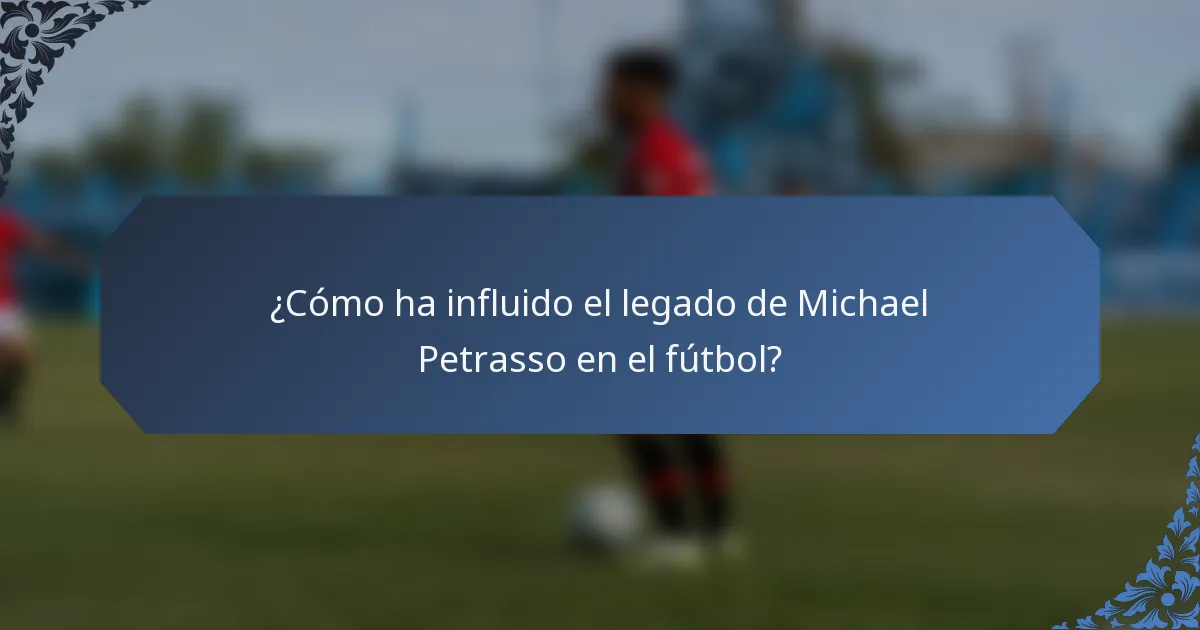 ¿Cómo ha influido el legado de Michael Petrasso en el fútbol?