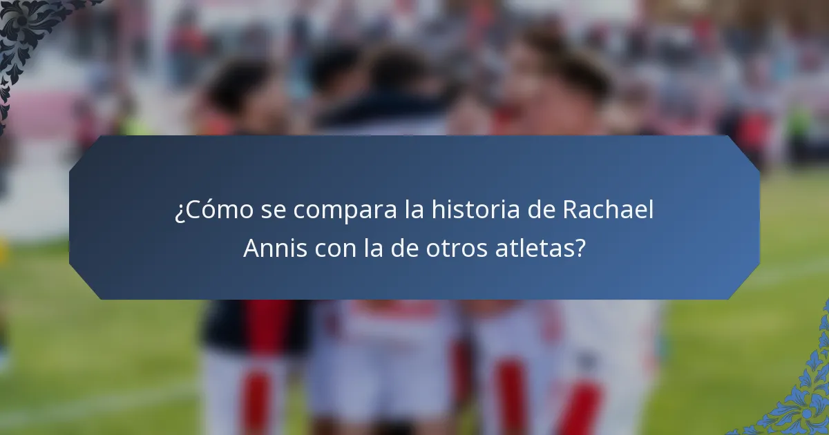 ¿Cómo se compara la historia de Rachael Annis con la de otros atletas?