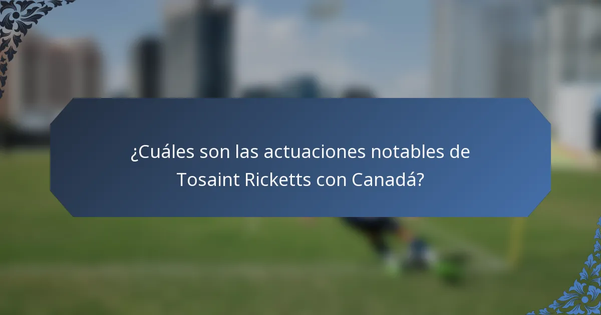¿Cuáles son las actuaciones notables de Tosaint Ricketts con Canadá?