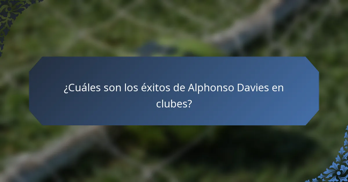 ¿Cuáles son los éxitos de Alphonso Davies en clubes?