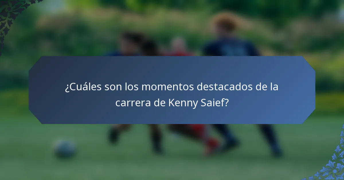 ¿Cuáles son los momentos destacados de la carrera de Kenny Saief?