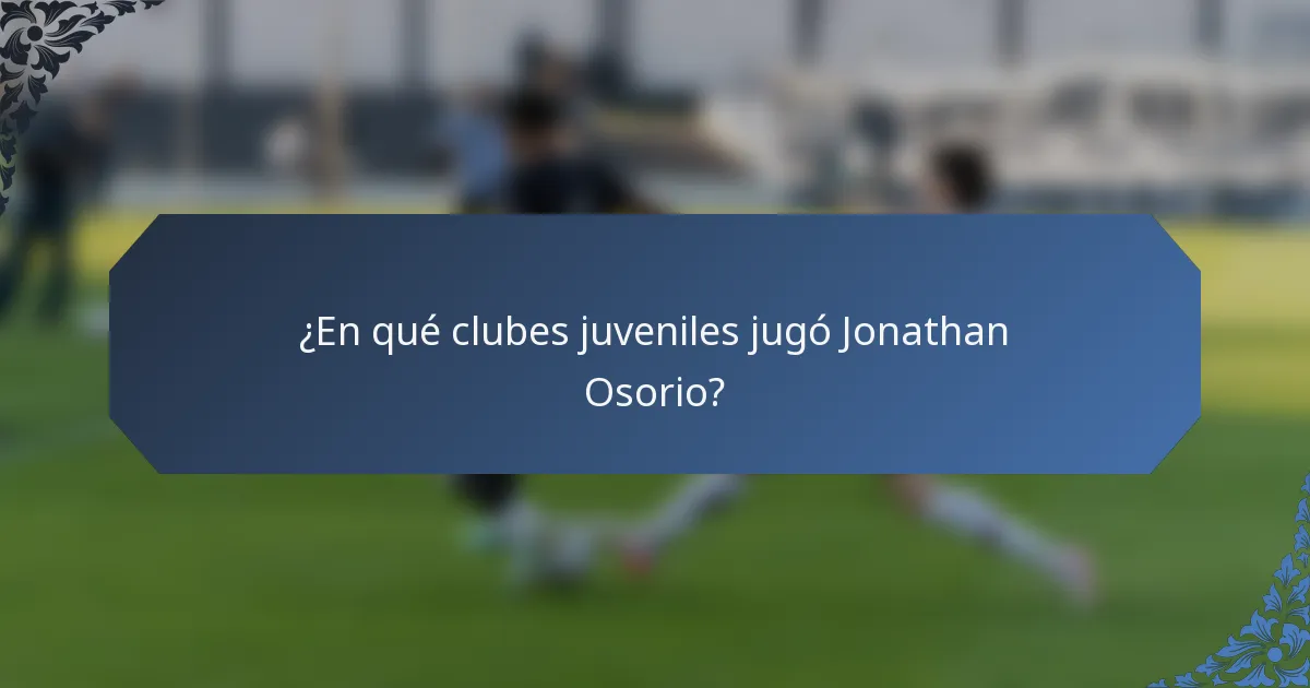 ¿En qué clubes juveniles jugó Jonathan Osorio?