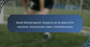 David Wotherspoon: Impacto en la selección nacional, Actuaciones clave, Contribuciones