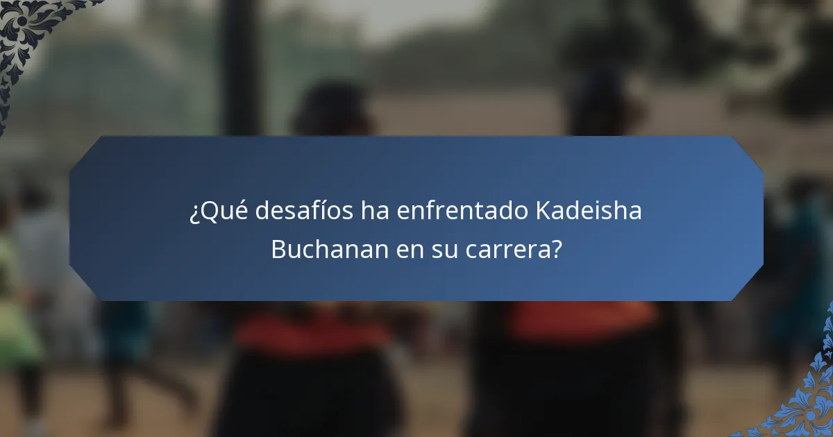 ¿Qué desafíos ha enfrentado Kadeisha Buchanan en su carrera?