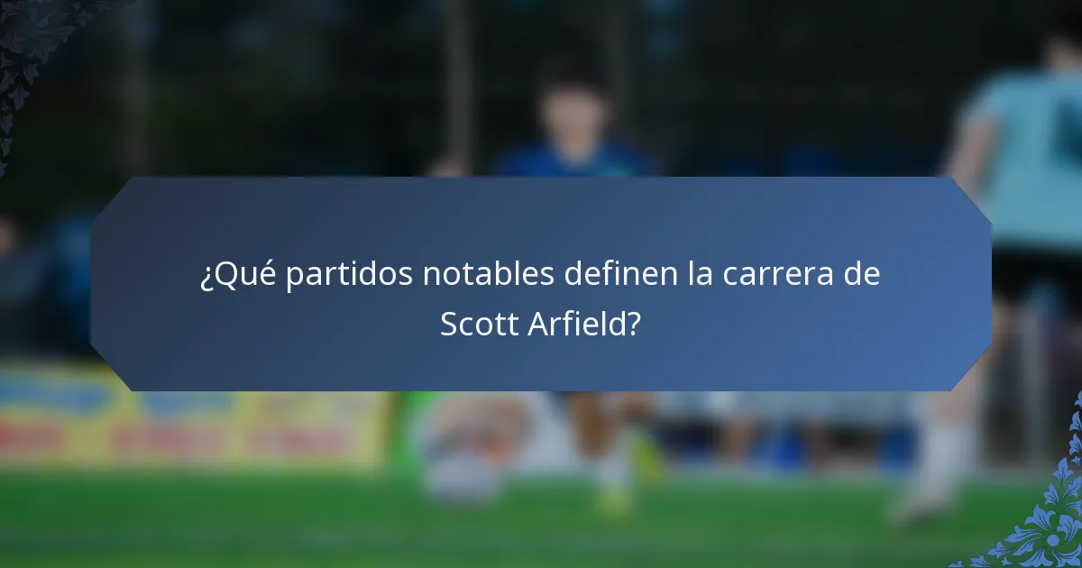 ¿Qué partidos notables definen la carrera de Scott Arfield?